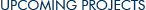 Upcomnig Projects